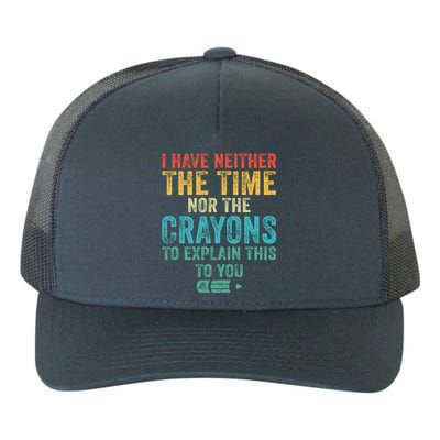 I Have Neither The Time Nor The Crayons To Explain Funny Gift Yupoong Adult 5-Panel Trucker Hat