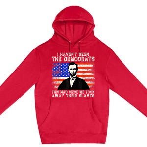 I Have Not Seen The Democrats This Mad Since We Took Away Their Slaves Premium Pullover Hoodie