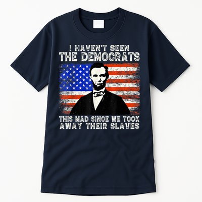 I Have Not Seen The Democrats This Mad Since We Took Away Their Slaves Tall T-Shirt