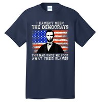 I Have Not Seen The Democrats This Mad Since We Took Away Their Slaves Tall T-Shirt