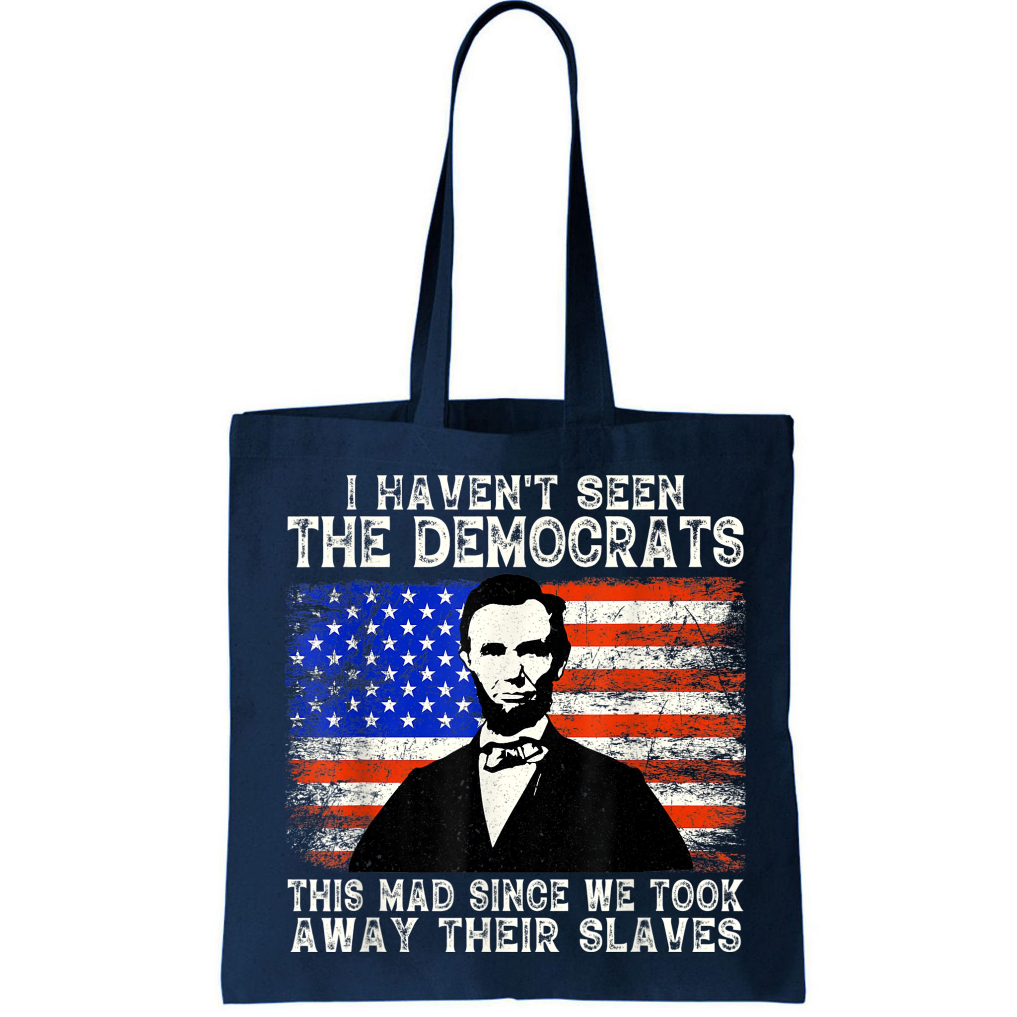 I Have Not Seen The Democrats This Mad Since We Took Away Their Slaves Bag