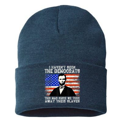I Have Not Seen The Democrats This Mad Since We Took Away Their Slaves Sustainable Knit Beanie
