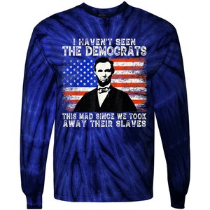 I Have Not Seen The Democrats This Mad Since We Took Away Their Slaves Tie-Dye Long Sleeve Shirt