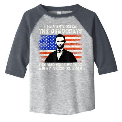 I Have Not Seen The Democrats This Mad Since We Took Away Their Slaves Toddler Fine Jersey T-Shirt
