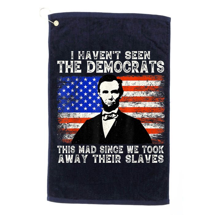 I Have Not Seen The Democrats This Mad Since We Took Away Their Slaves Golf Towel