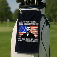 I Have Not Seen The Democrats This Mad Since We Took Away Their Slaves Golf Towel