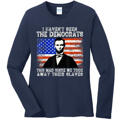 I Have Not Seen The Democrats This Mad Since We Took Away Their Slaves Ladies Long Sleeve Shirt