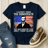 I Have Not Seen The Democrats This Mad Since We Took Away Their Slaves Womens T-Shirt