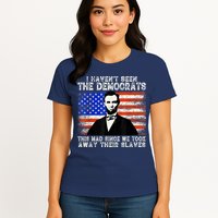 I Have Not Seen The Democrats This Mad Since We Took Away Their Slaves Womens T-Shirt