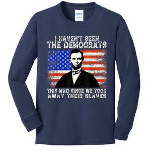 I Have Not Seen The Democrats This Mad Since We Took Away Their Slaves Kids Long Sleeve Shirt