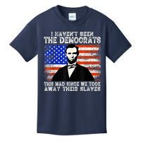 I Have Not Seen The Democrats This Mad Since We Took Away Their Slaves Kids T-Shirt