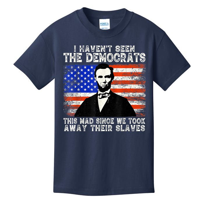 I Have Not Seen The Democrats This Mad Since We Took Away Their Slaves Kids T-Shirt
