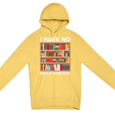 I Have No Shelf Control Funny Book Lover Bookshelf Reading Gift Premium Pullover Hoodie