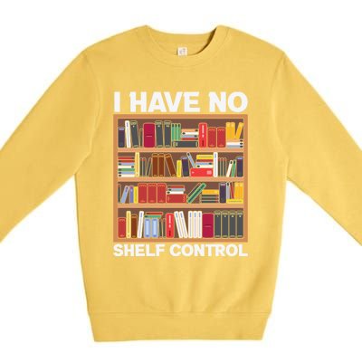 I Have No Shelf Control Funny Book Lover Bookshelf Reading Gift Premium Crewneck Sweatshirt