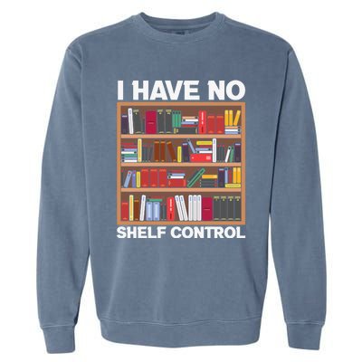 I Have No Shelf Control Funny Book Lover Bookshelf Reading Gift Garment-Dyed Sweatshirt