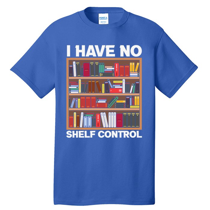 I Have No Shelf Control Funny Book Lover Bookshelf Reading Gift Tall T-Shirt