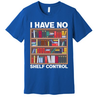 I Have No Shelf Control Funny Book Lover Bookshelf Reading Gift Premium T-Shirt