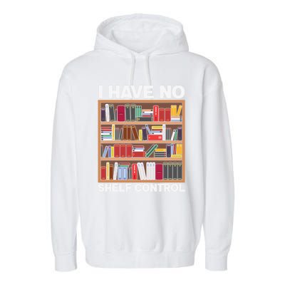 I Have No Shelf Control Funny Book Lover Bookshelf Reading Gift Garment-Dyed Fleece Hoodie