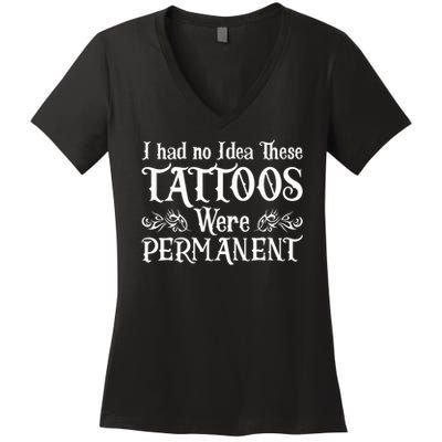 I Had No Idea These Tattoos Were Permanent Women's V-Neck T-Shirt