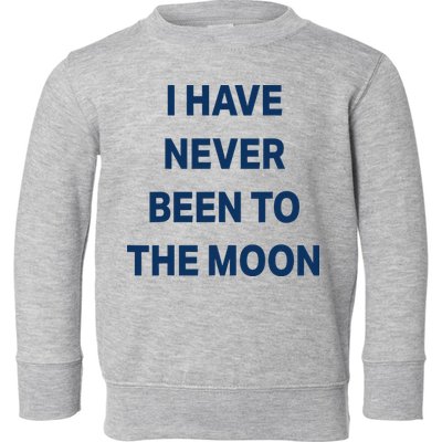 I Have Never Been To The Moon Funny Toddler Sweatshirt