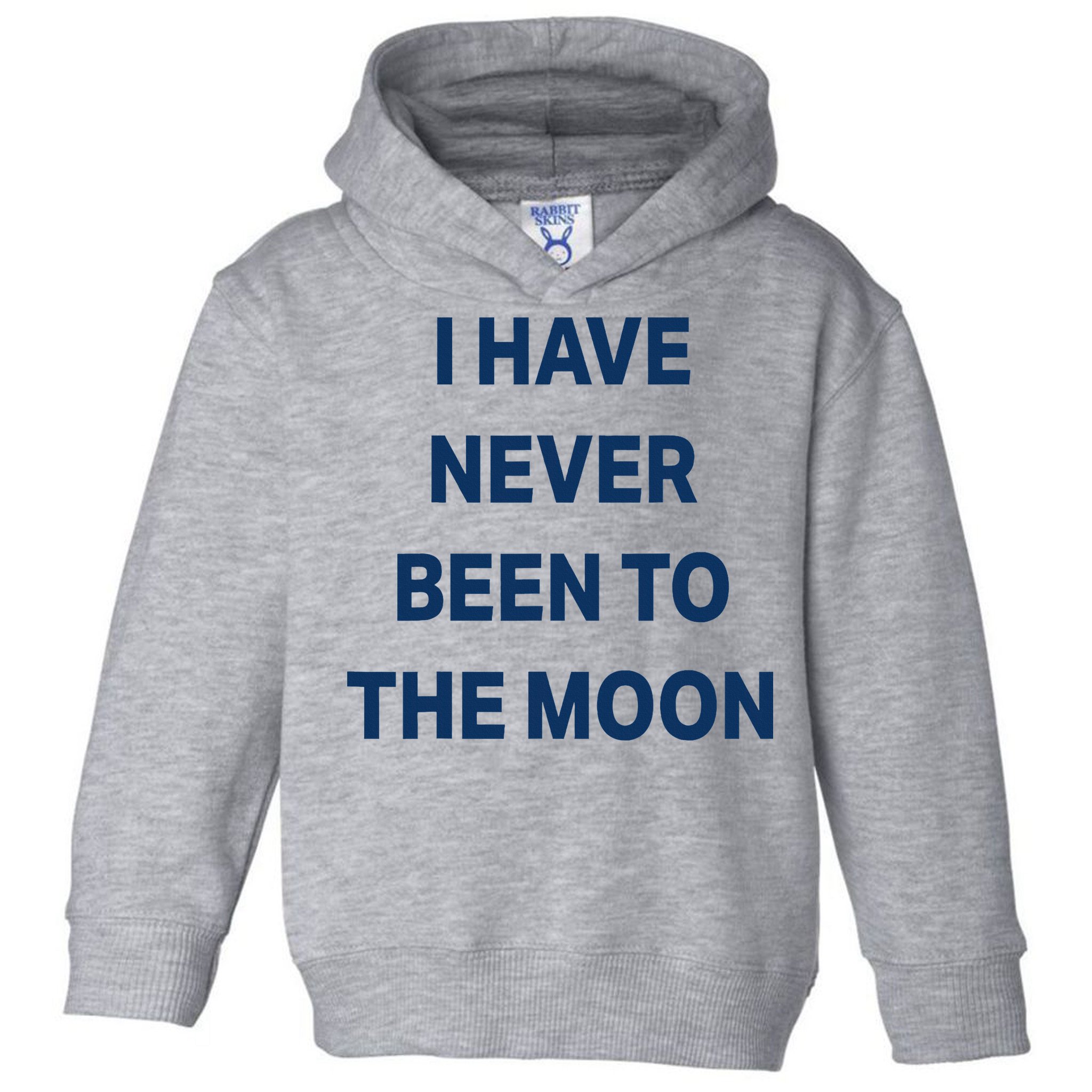 I Have Never Been To The Moon Funny Toddler Hoodie