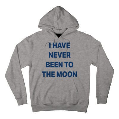 I Have Never Been To The Moon Funny Tall Hoodie