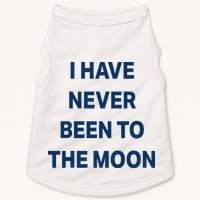 I Have Never Been To The Moon Funny Doggie Tank