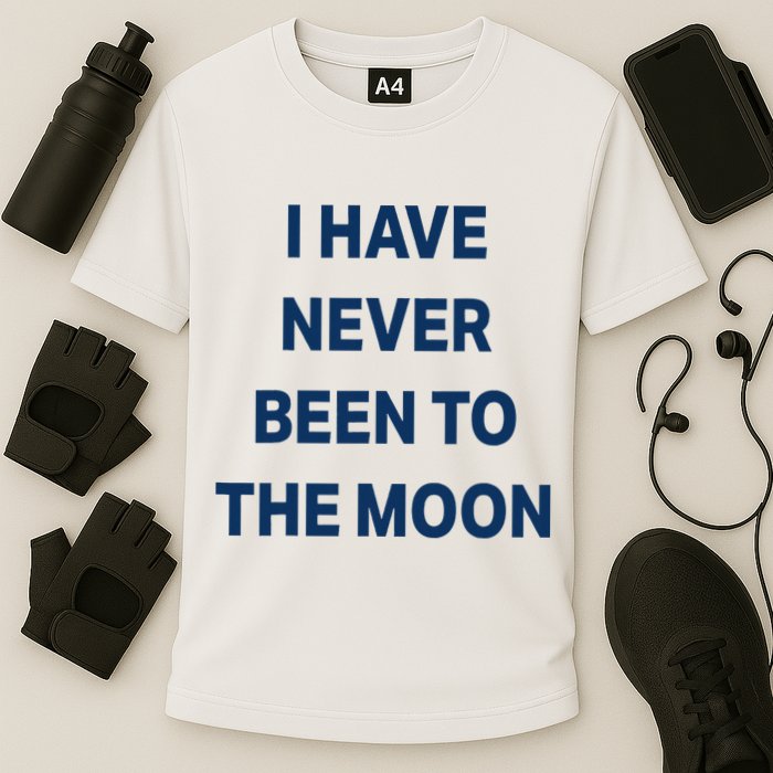 I Have Never Been To The Moon Funny Performance Shirt