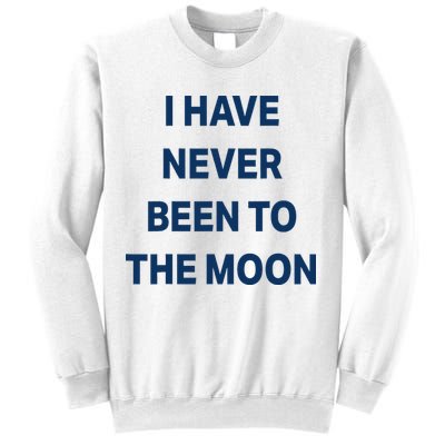I Have Never Been To The Moon Funny Sweatshirt