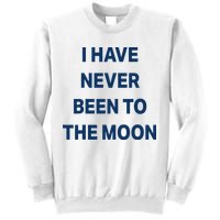 I Have Never Been To The Moon Funny Sweatshirt