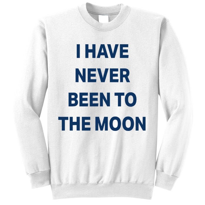 I Have Never Been To The Moon Funny Sweatshirt