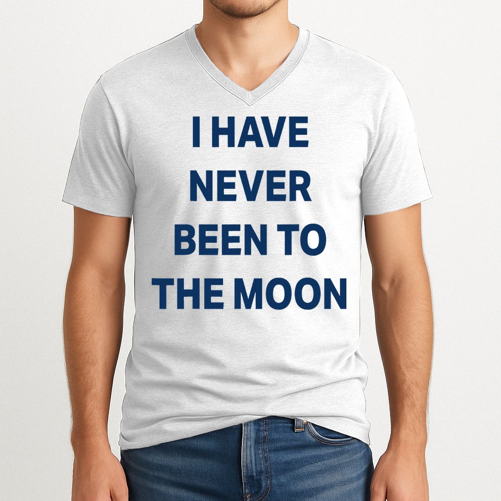 I Have Never Been To The Moon Funny V-Neck T-Shirt
