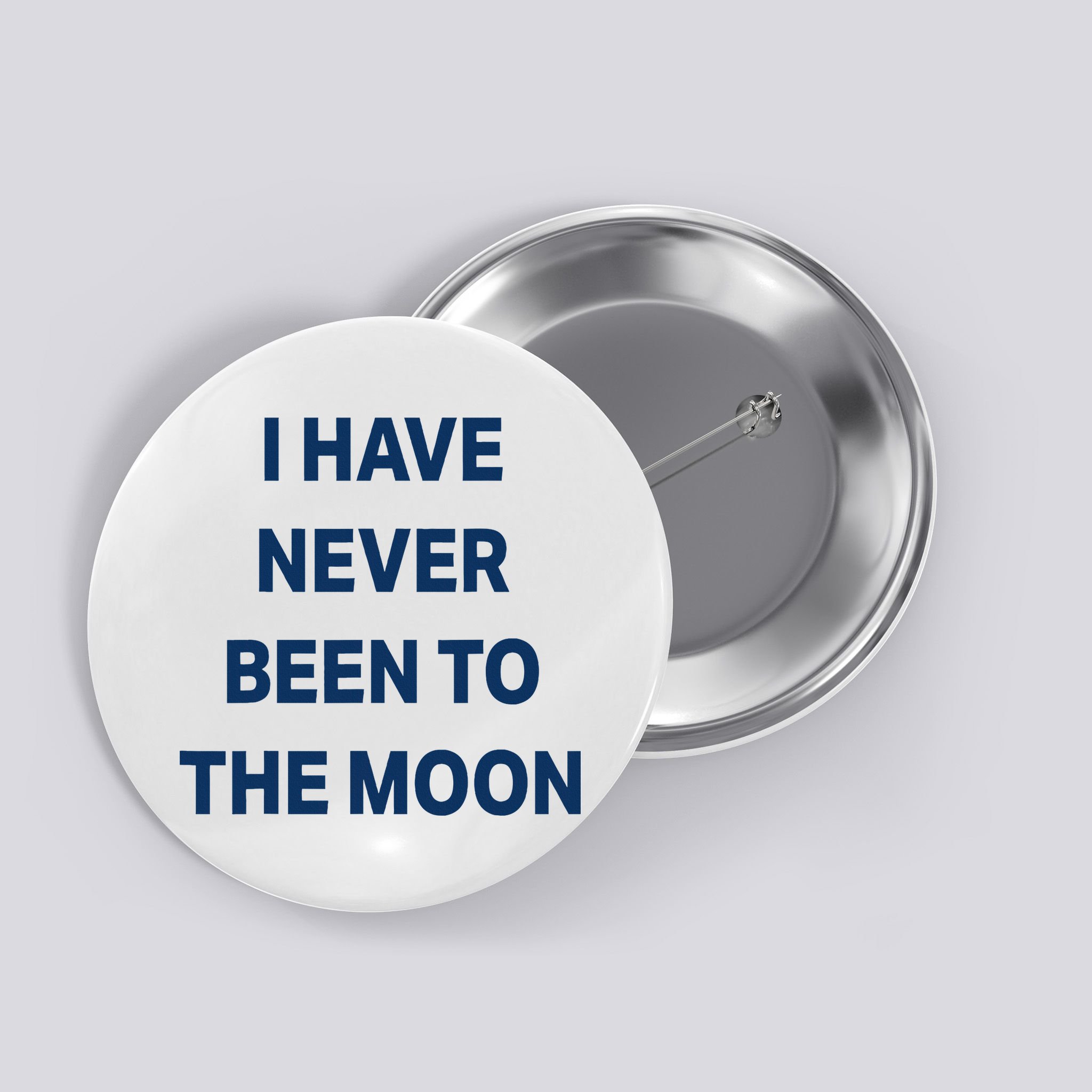 I Have Never Been To The Moon Funny Button