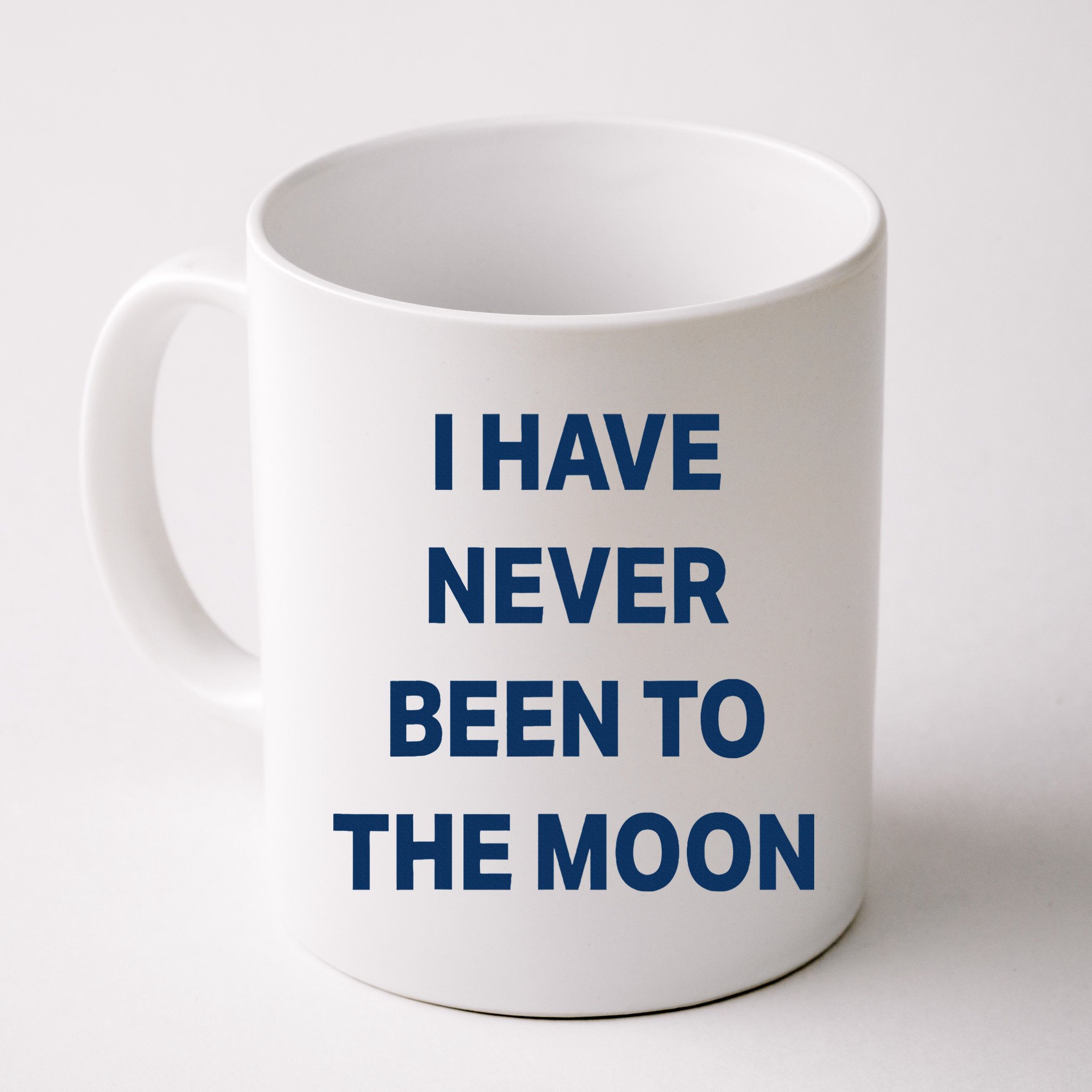 I Have Never Been To The Moon Funny Mug
