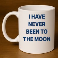 I Have Never Been To The Moon Funny 11oz C Handle Ceramic Mug