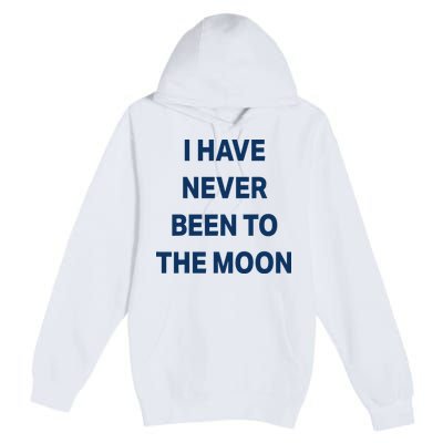 I Have Never Been To The Moon Funny Premium Pullover Hoodie