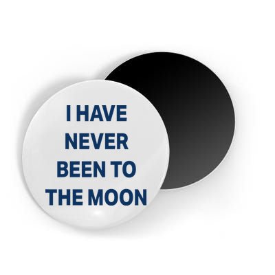 I Have Never Been To The Moon Funny Magnet