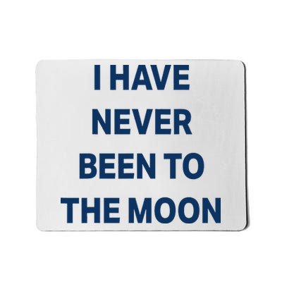 I Have Never Been To The Moon Funny Mousepad