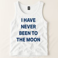 I Have Never Been To The Moon Funny Tank Top