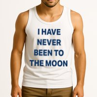 I Have Never Been To The Moon Funny Tank Top