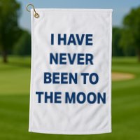 I Have Never Been To The Moon Funny Golf Towel
