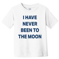 I Have Never Been To The Moon Funny Toddler T-Shirt