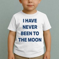 I Have Never Been To The Moon Funny Toddler T-Shirt