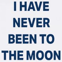 I Have Never Been To The Moon Funny Toddler T-Shirt