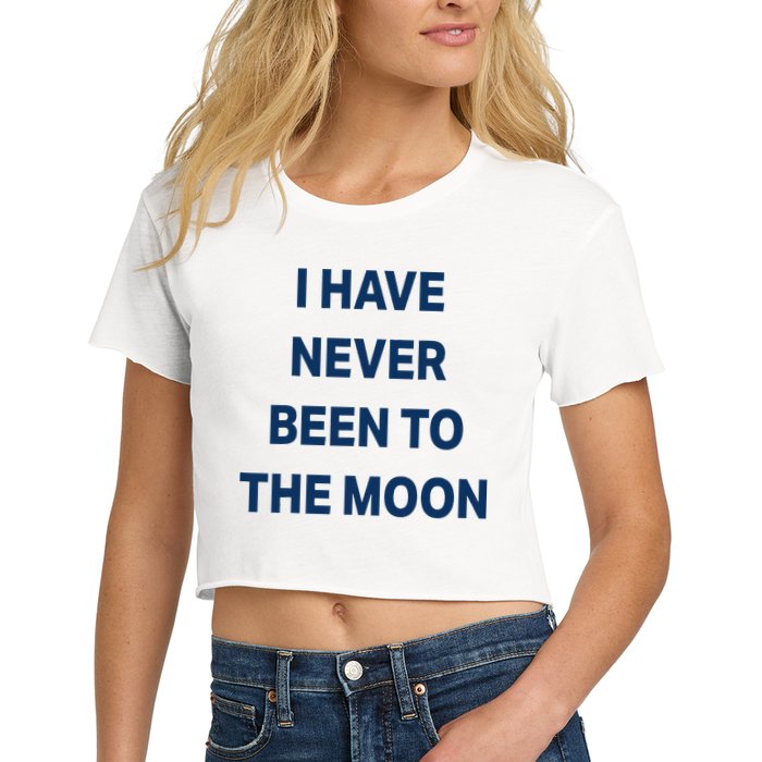 I Have Never Been To The Moon Funny Women's Crop Top Tee