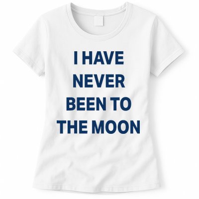 I Have Never Been To The Moon Funny Womens T-Shirt