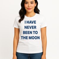 I Have Never Been To The Moon Funny Womens T-Shirt