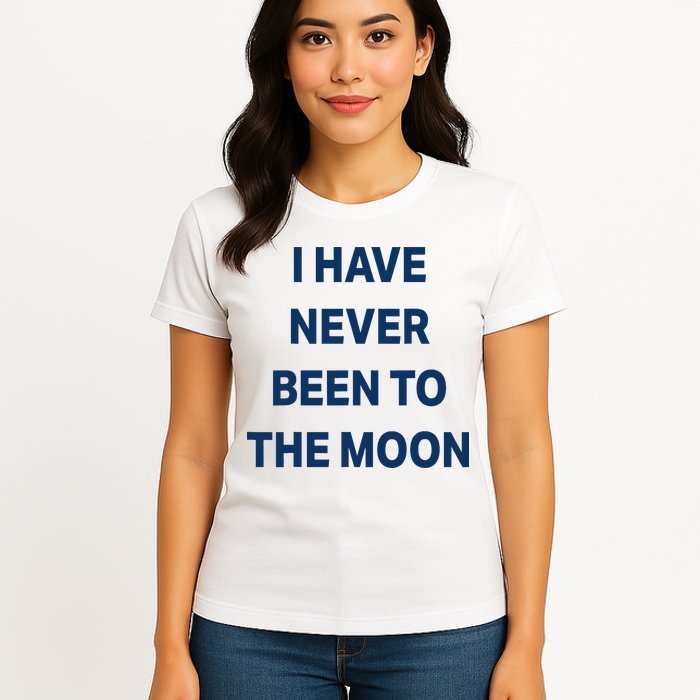 I Have Never Been To The Moon Funny Womens T-Shirt
