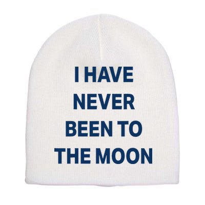 I Have Never Been To The Moon Funny Short Acrylic Beanie