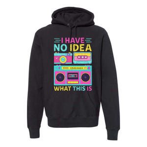 I Have No Idea What This Is Outfit 80s 90s Premium Hoodie